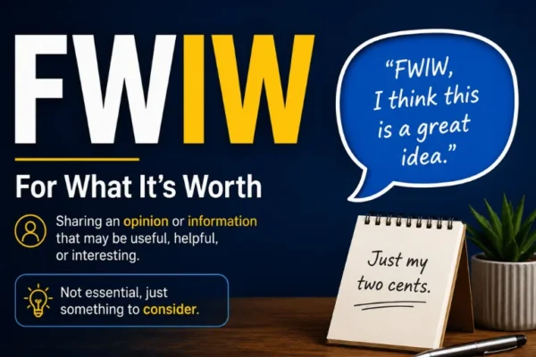 FWIW: Complete Guide to What “For What It’s Worth” Means, How to Use It & 7 Examples, Chats, and Online Conversations 