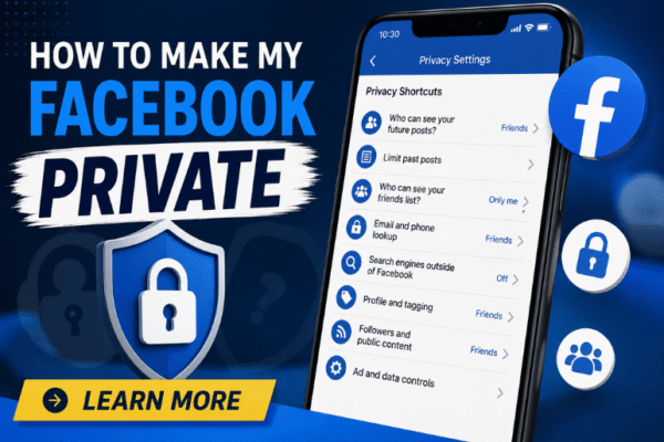 How to Make My Facebook Private in 2026: The Complete Guide to Locking Down Your Profile, Posts, and Personal Information